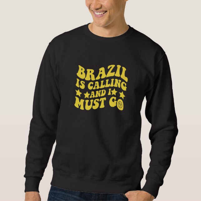 Brazil Is Calling and I Must Go Brasil Brazilian Q Sweatshirt (Front)