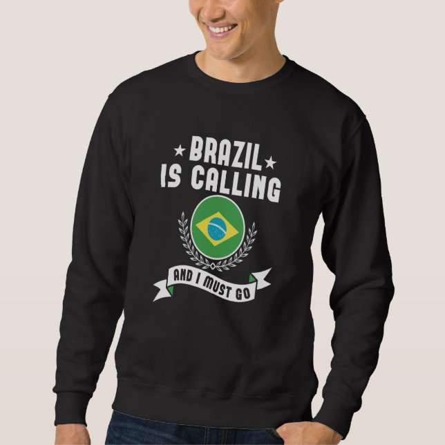 Brazil Is Calling And I Must Go Souvenirs Brazilia Sweatshirt (Front)