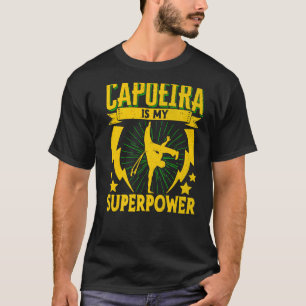 Brazilian Capoeira Dance Martial Capoeira Is My T-Shirt