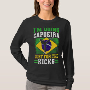 Brazilian Capoeira Dance Martial Im Doing Capoeira T-Shirt