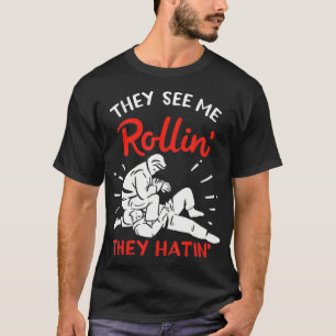 Brazilian Jiu Jitsu Fighter They See Me Rollin Th T-Shirt
