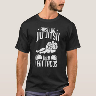 Brazilian Jiu Jitsu First I Do Jiu Jitsu T-Shirt