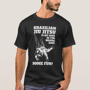 Brazilian Jiu Jitsu Is My Kind Of Fun Kicking Figh T-Shirt