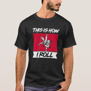 Brazilian Jiu Jitsu Mma Bjj Hugger This Is How I R T-Shirt