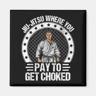 Brazilian Jiu-Jitsu where you pay to get choked Magnet