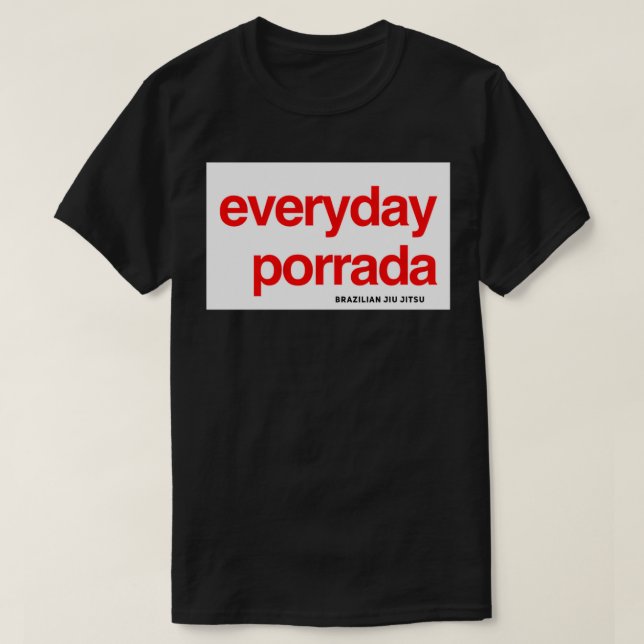 Brazilian Jiujitsu Everyday Porrada BJJ T-Shirt (Design Front)