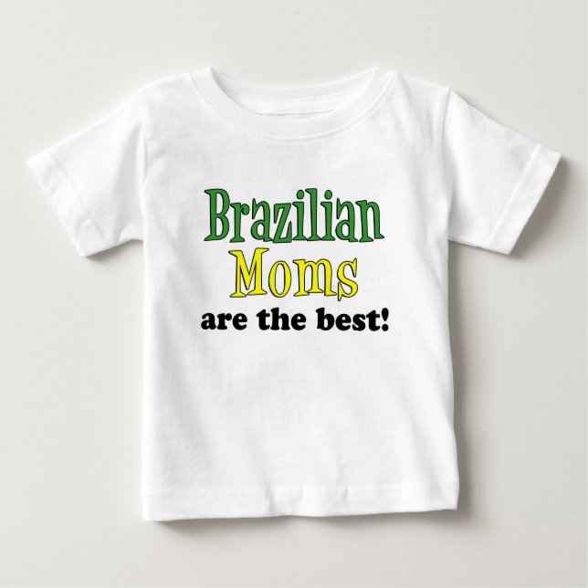 Brazilian Moms Are The Best Baby T-Shirt (Front)