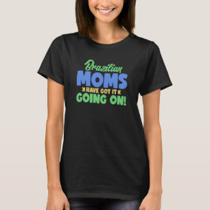 Brazilian Moms Have Got It Going On Brasilian Moth T-Shirt