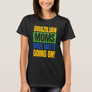 Brazilian Moms Have Got It Going On Brasilian Moth T-Shirt