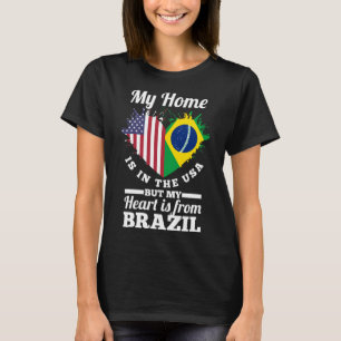 Brazilian My Home Is In The USA But My Heart Is Fr T-Shirt