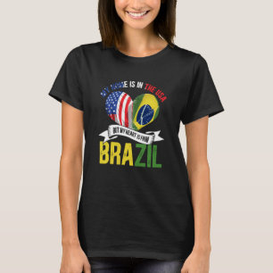 Brazilian My Home Is In The USA But My Heart Is Fr T-Shirt