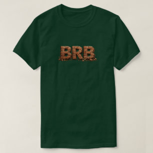 BRB 1 T-Shirt