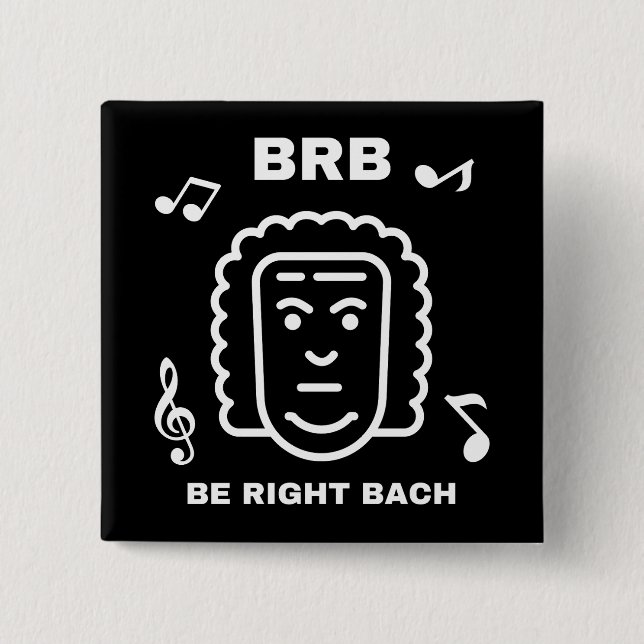 BRB BE RIGHT BACH Funny Classical Music Composer 15 Cm Square Badge (Front)