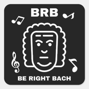 BRB BE RIGHT BACH Funny Classical Music Composer Square Sticker