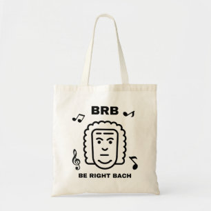 BRB BE RIGHT BACH Funny Classical Music Composer Tote Bag
