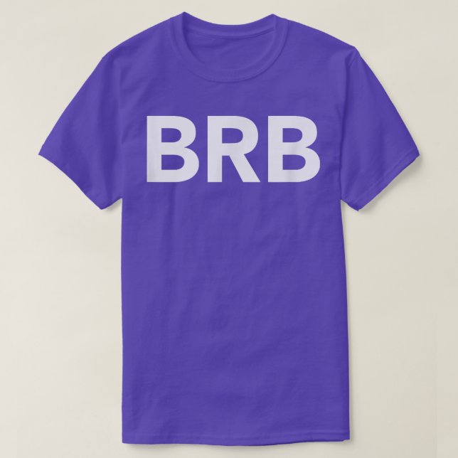 Brb Be Right Back513  T-Shirt (Design Front)