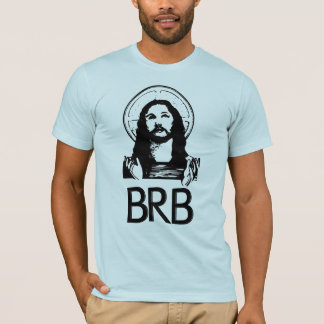 BRB Be Right Back T-Shirt