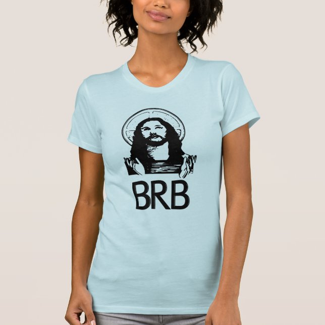 BRB Be Right Back T-Shirt (Front)