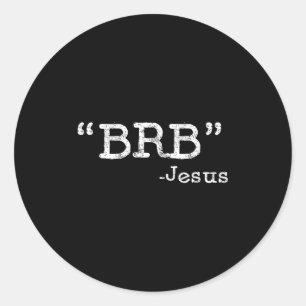 Brb Funny Jesus Quote - Be Right Back Mens Womens  Classic Round Sticker