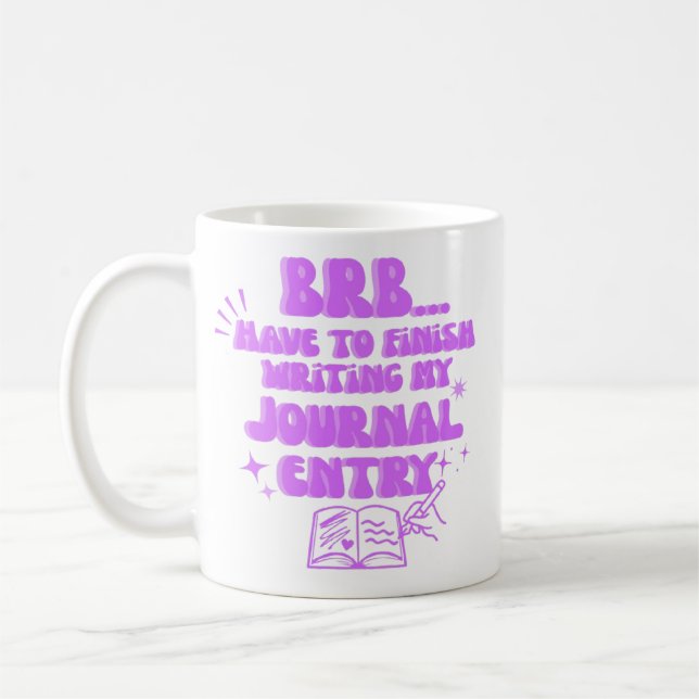 BRB Have To Finish Writing My Journal Entry  Coffee Mug (Left)