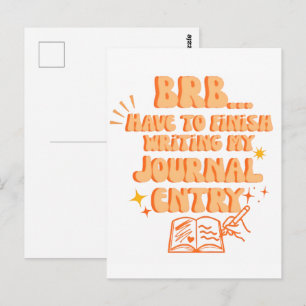 BRB Have To Finish Writing My Journal Entry  Postcard