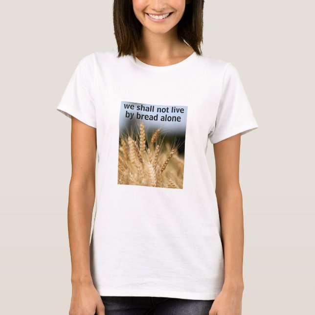 Bread Alone (light) T-Shirt (Front)