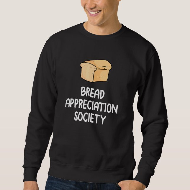 Bread Appreciation Society Bread Slice Toast  Fan  Sweatshirt (Front)