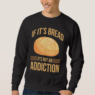 Bread Baking Bread Baker Sordough Baker Bakery Bre Sweatshirt