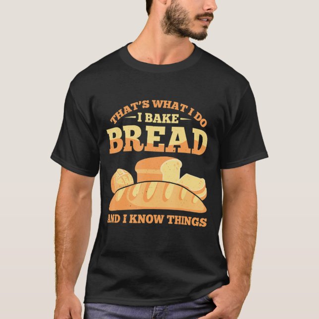 Bread Baking Bread Baker Sordough Baker Bakery Bre T-Shirt (Front)