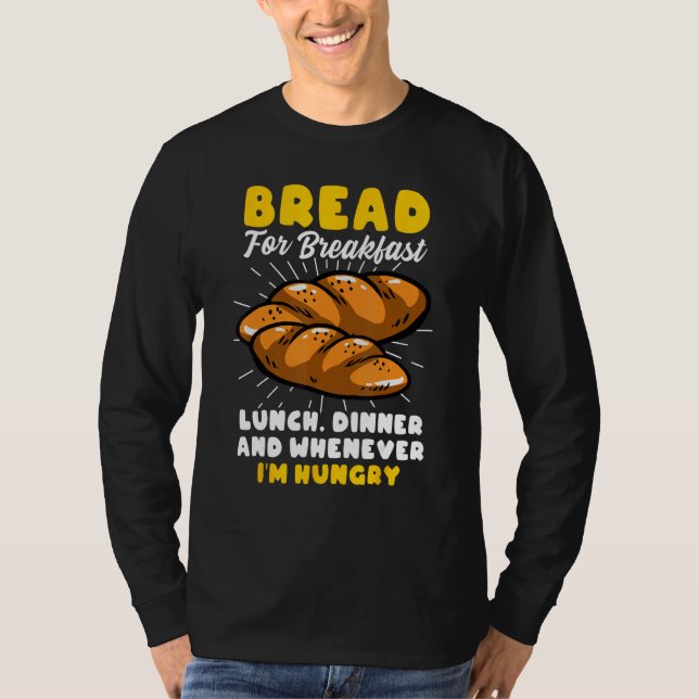 Bread Baking Bread Maker Bread For Breakfast Lunch T-Shirt (Front)