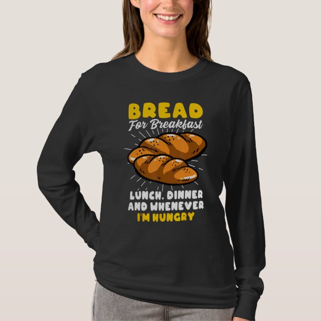 Bread Baking Bread Maker Bread For Breakfast Lunch T-Shirt (Front)
