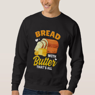 Bread Baking Bread Maker Bread With Butter That's  Sweatshirt