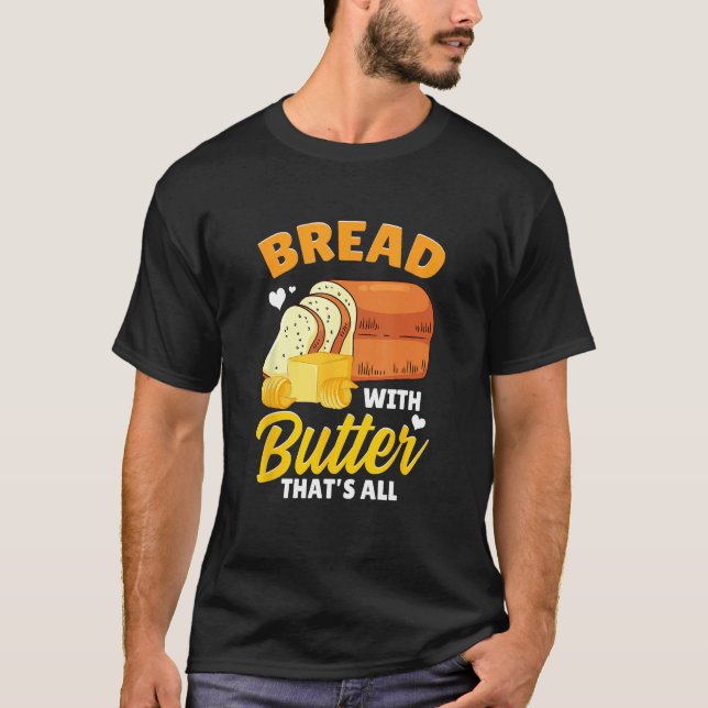 Bread Baking Bread Maker Bread With Butter That's  T-Shirt (Front)
