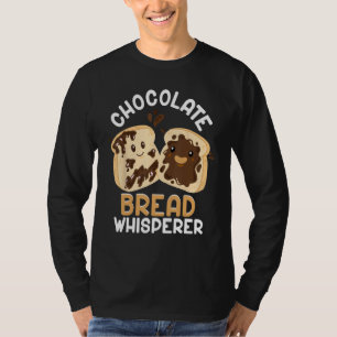 Bread Baking Bread Maker Chocolate Bread Whisperer T-Shirt