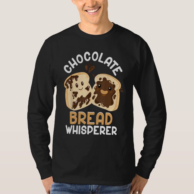 Bread Baking Bread Maker Chocolate Bread Whisperer T-Shirt (Front)