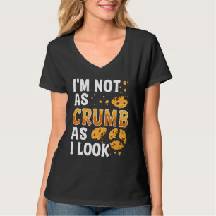 Bread Baking Bread Maker I'm Not As Crumb As I Loo T-Shirt
