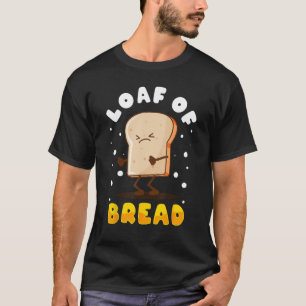 Bread Baking Bread Maker Loaf Of Bread T-Shirt