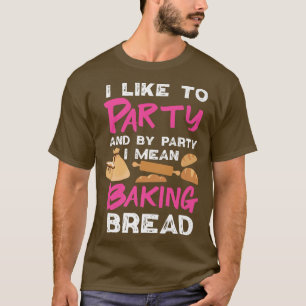 Bread Baking Design For Girls And Women   698 T-Shirt