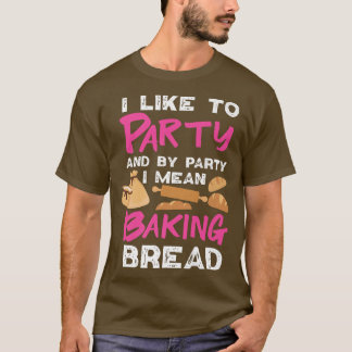 Bread Baking Design For Girls And Women   698 T-Shirt
