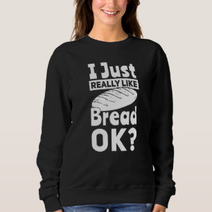 Bread Baking I Like Baker Sweatshirt