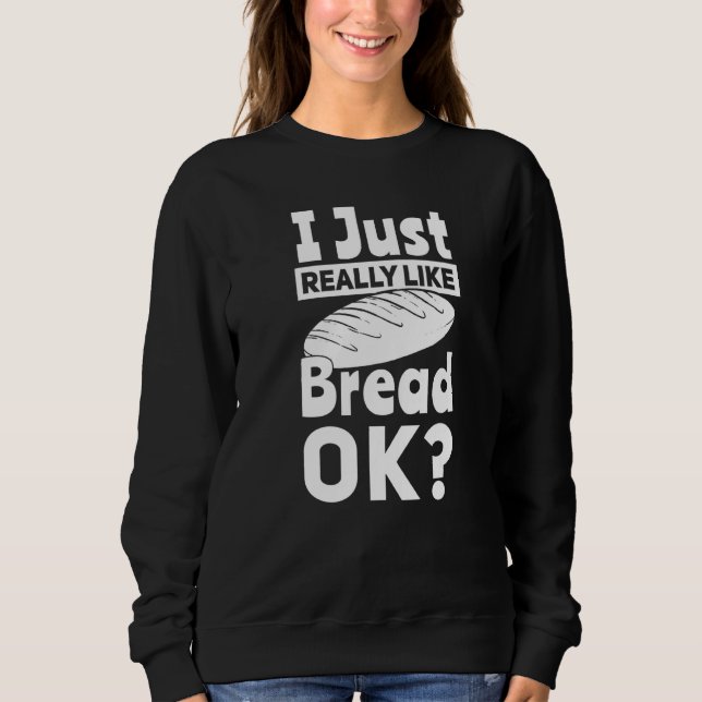 Bread Baking I Like Baker Sweatshirt (Front)