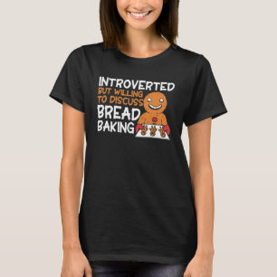 Bread Baking Introverted Bakery Baker T-Shirt