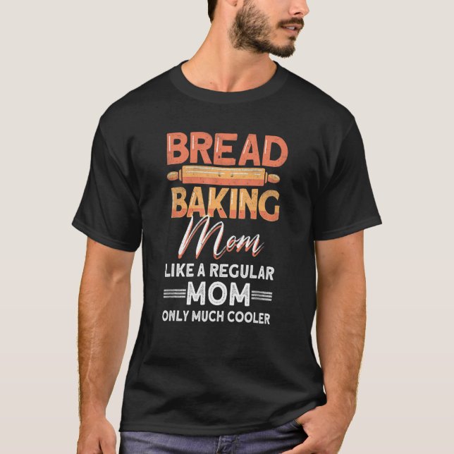 Bread Baking Mum  Bread Baker T-Shirt (Front)