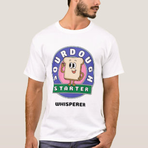 Bread baking : sourdough starter whisperer T-Shirt