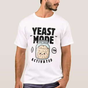 Bread baking : yeast mode activated T-Shirt