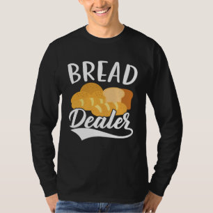 Bread Dealer Baking  Pastries Confectionery Baker  T-Shirt