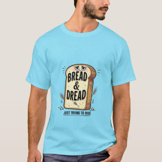 Bread & Dread Funny T-Shirt