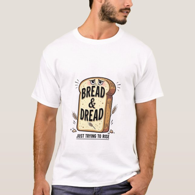 Bread & Dread Funny T-Shirt (Front)