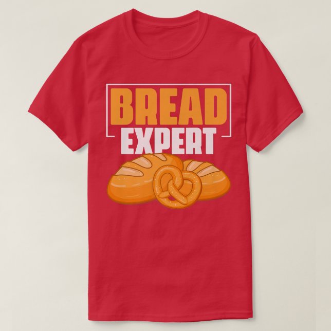 Bread Epert  Bakery Pastry Baking Bread Baker  T-Shirt (Design Front)