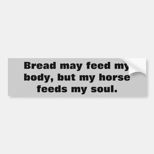 Bread for Body Horses For Soul  Horse Trailer Bumper Sticker (Front)